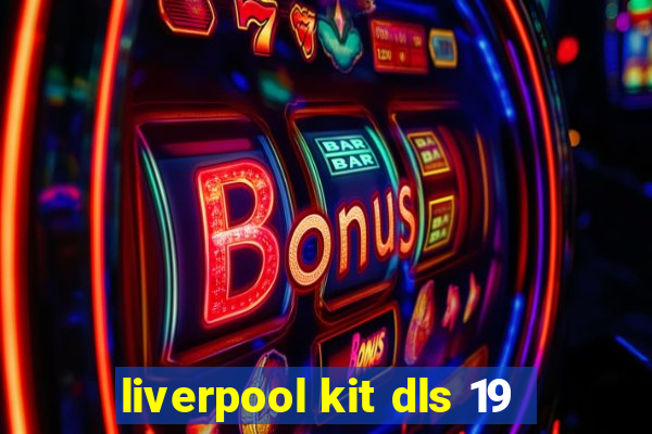 liverpool kit dls 19